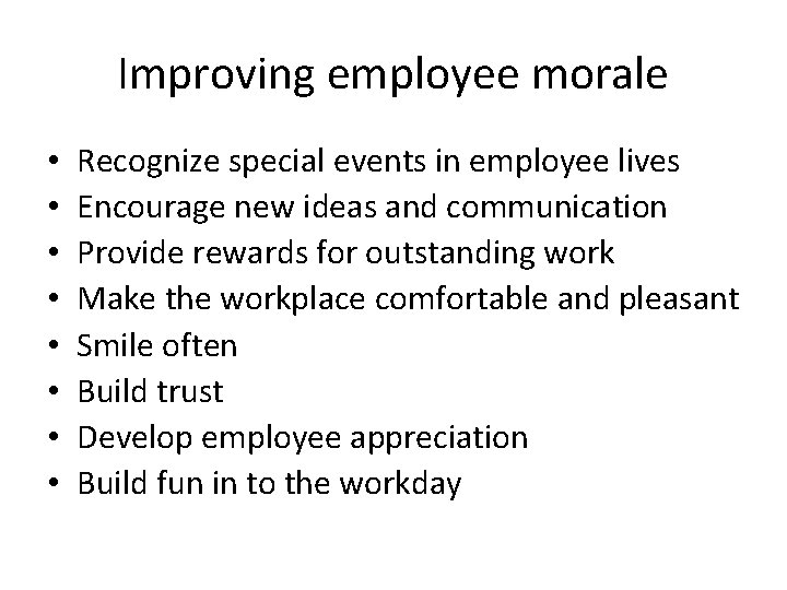 Improving employee morale • • Recognize special events in employee lives Encourage new ideas