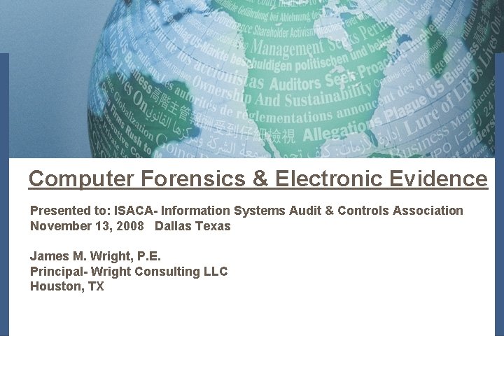 Computer Forensics & Electronic Evidence Presented to: ISACA- Information Systems Audit & Controls Association