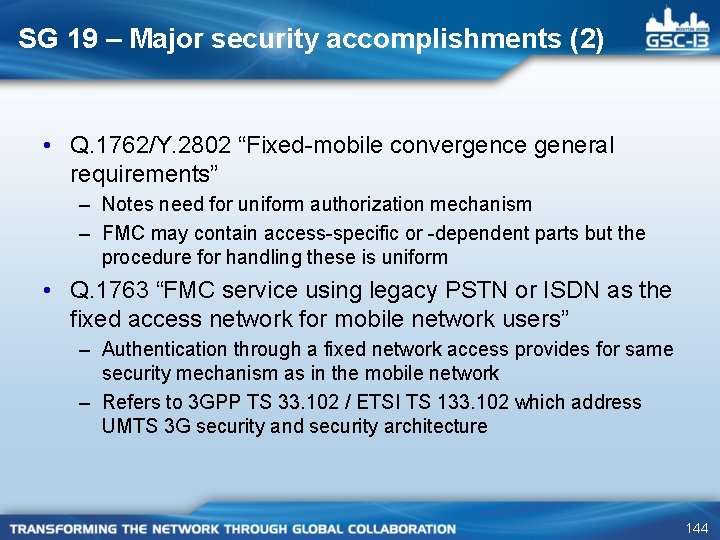 SG 19 – Major security accomplishments (2) • Q. 1762/Y. 2802 “Fixed-mobile convergence general