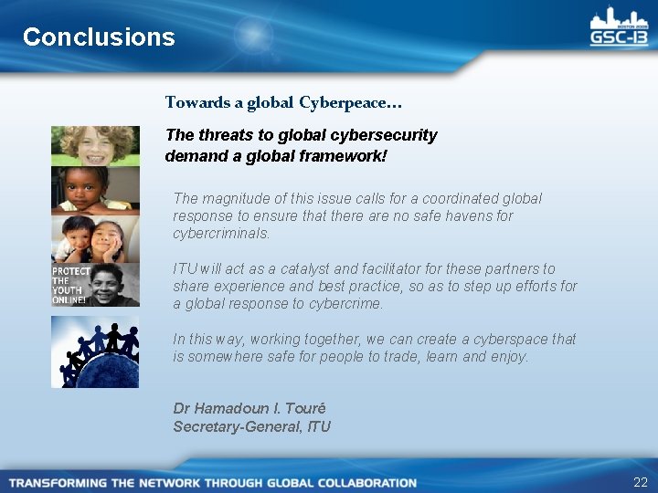 Conclusions Towards a global Cyberpeace… The threats to global cybersecurity demand a global framework!