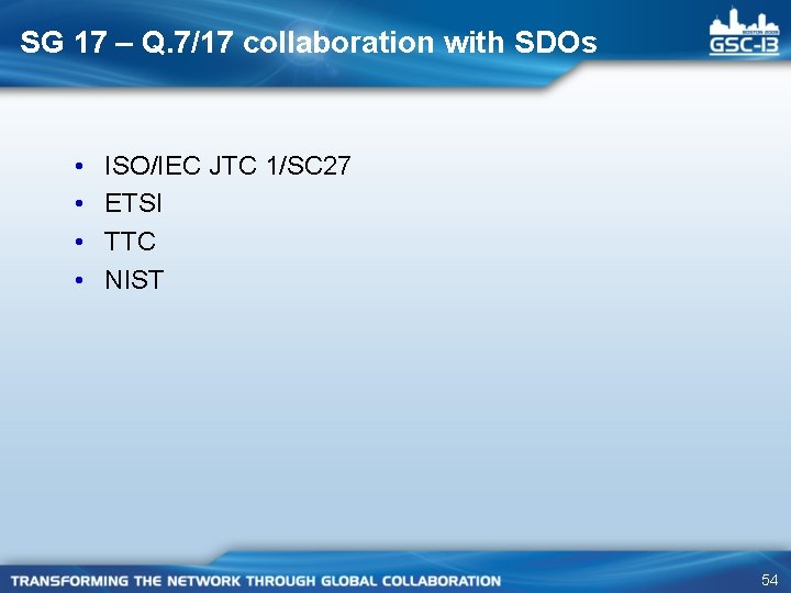SG 17 – Q. 7/17 collaboration with SDOs • • ISO/IEC JTC 1/SC 27