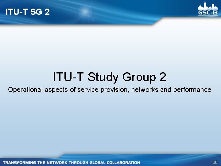 ITU-T SG 2 ITU-T Study Group 2 Operational aspects of service provision, networks and