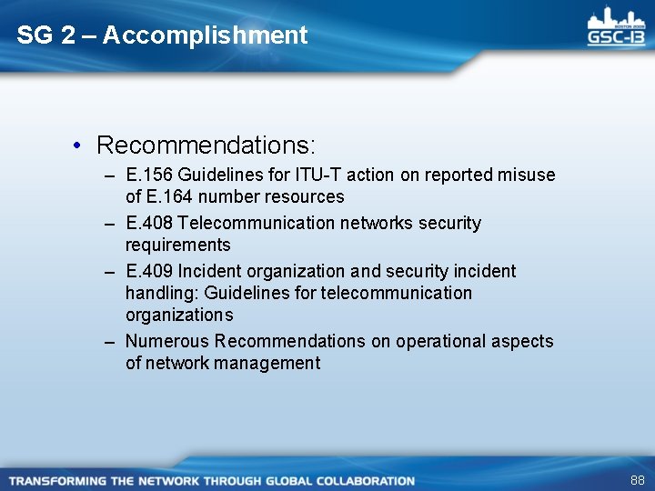 SG 2 – Accomplishment • Recommendations: – E. 156 Guidelines for ITU-T action on