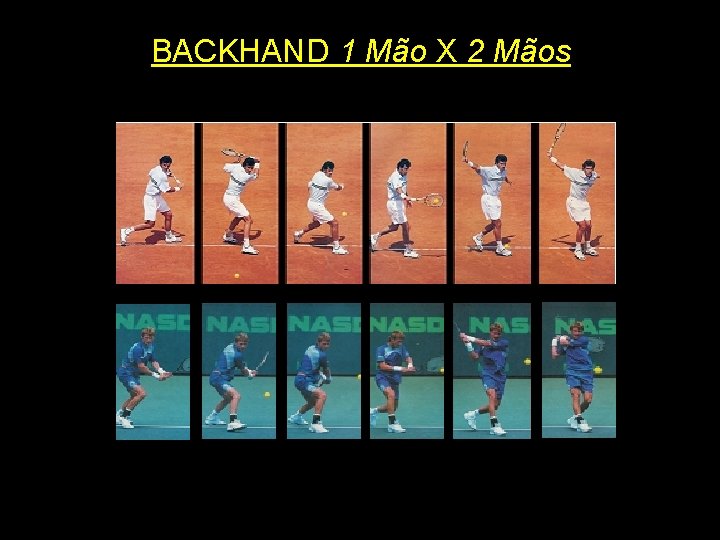 BACKHAND 1 Mão X 2 Mãos 