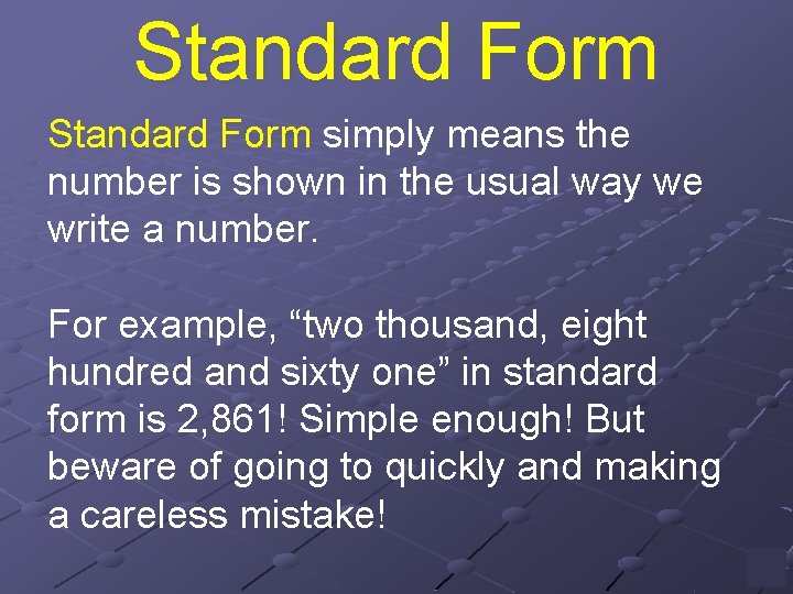 Standard Form simply means the number is shown in the usual way we write