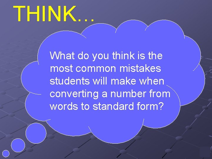 THINK… What do you think is the most common mistakes students will make when