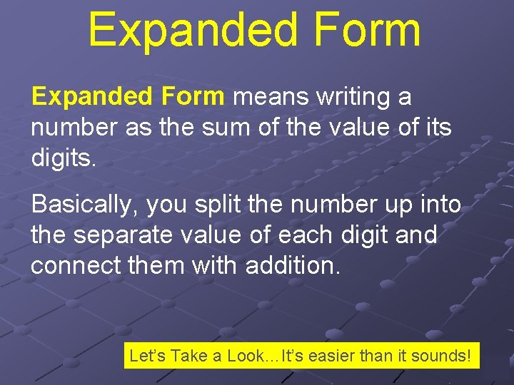 Expanded Form means writing a number as the sum of the value of its