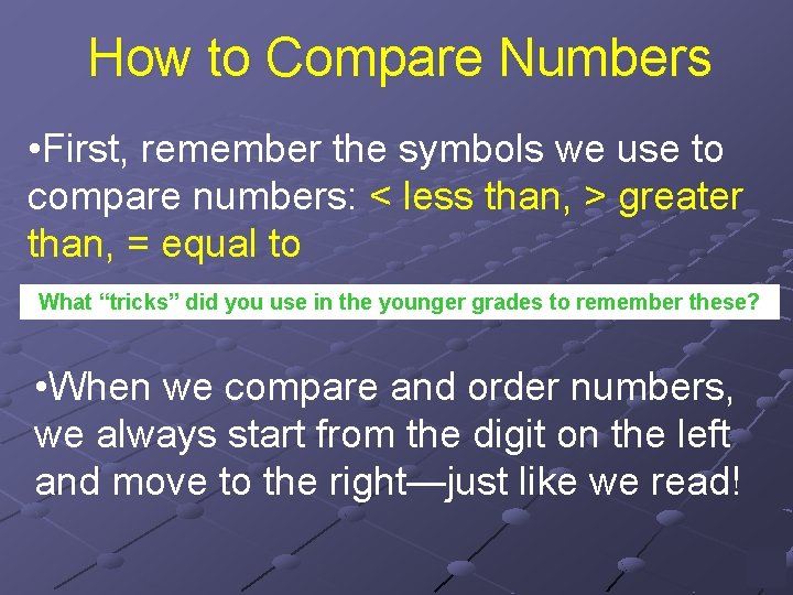How to Compare Numbers • First, remember the symbols we use to compare numbers: