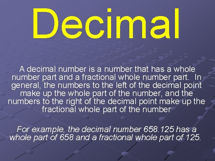 Decimal A decimal number is a number that has a whole number part and