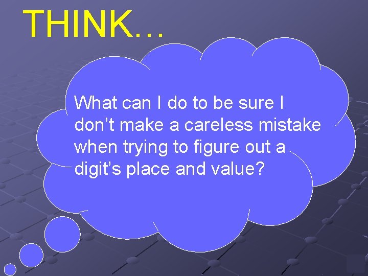 THINK… What can I do to be sure I don’t make a careless mistake