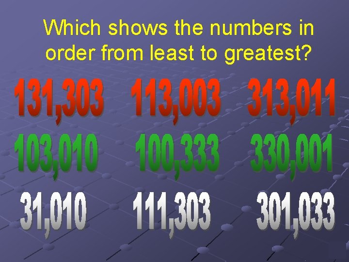 Which shows the numbers in order from least to greatest? 