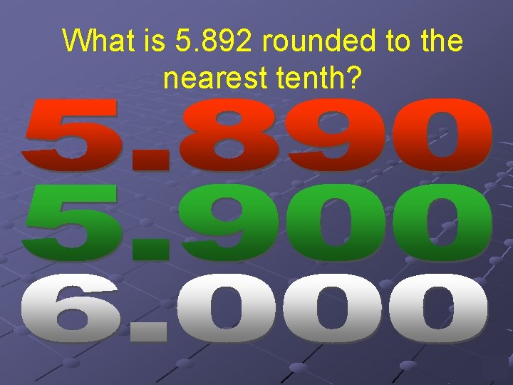 What is 5. 892 rounded to the nearest tenth? 