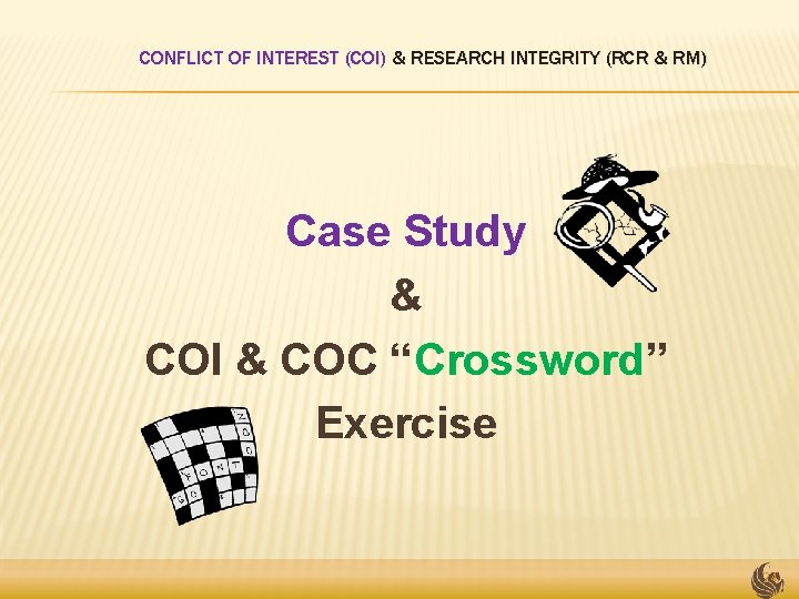 CONFLICT OF INTEREST (COI) & RESEARCH INTEGRITY (RCR & RM) Case Study & COI