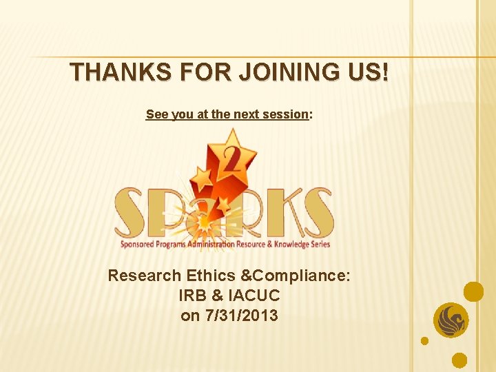 THANKS FOR JOINING US! See you at the next session: Research Ethics &Compliance: IRB