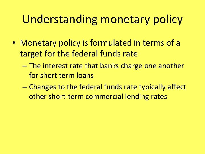 Understanding monetary policy • Monetary policy is formulated in terms of a target for