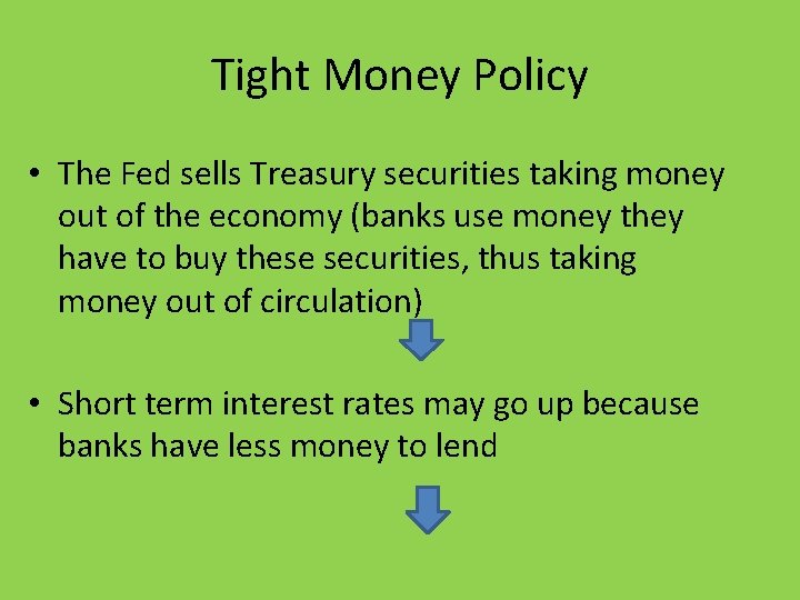 Tight Money Policy • The Fed sells Treasury securities taking money out of the