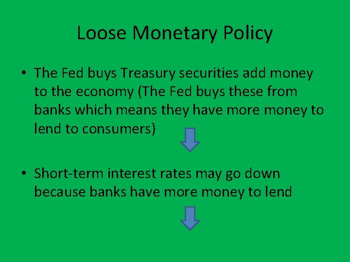Loose Monetary Policy • The Fed buys Treasury securities add money to the economy