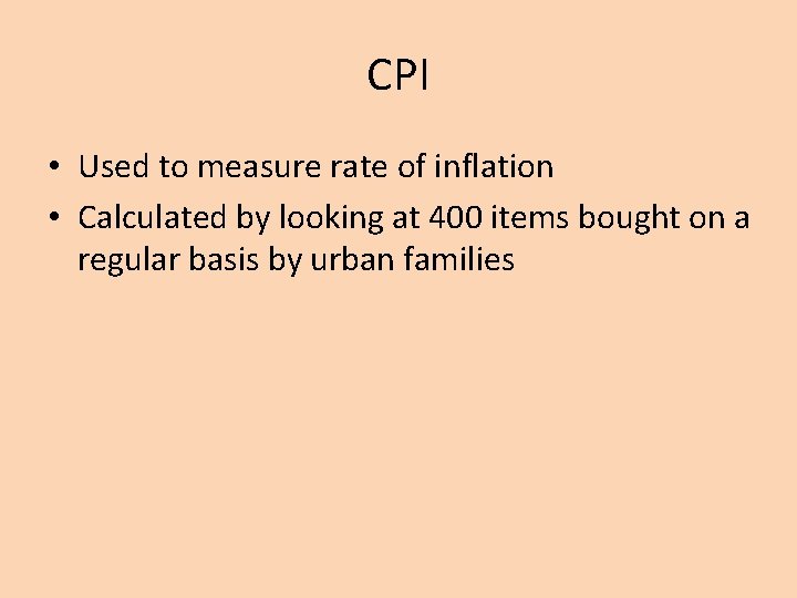 CPI • Used to measure rate of inflation • Calculated by looking at 400