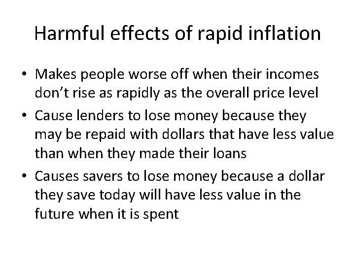 Harmful effects of rapid inflation • Makes people worse off when their incomes don’t