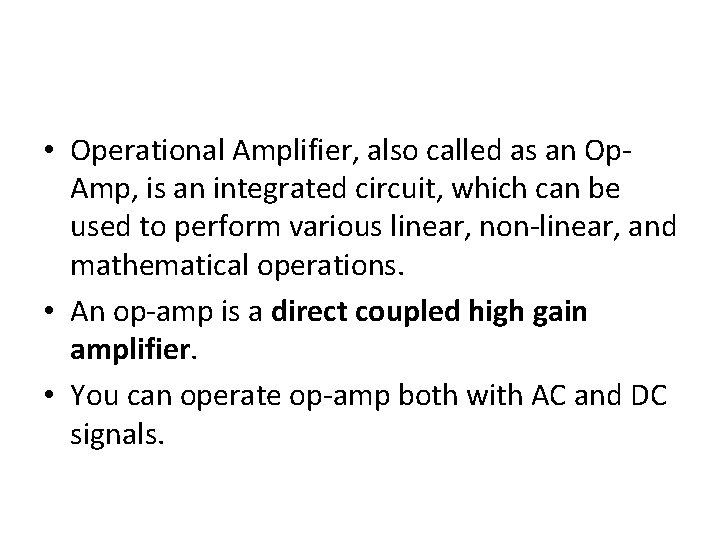  • Operational Amplifier, also called as an Op. Amp, is an integrated circuit,