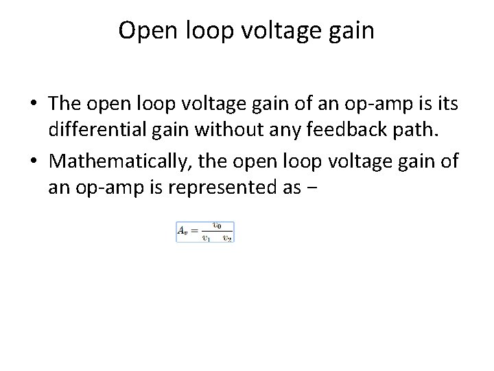 Open loop voltage gain • The open loop voltage gain of an op-amp is