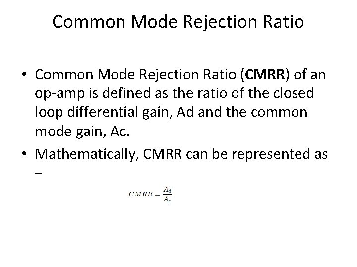 Common Mode Rejection Ratio • Common Mode Rejection Ratio (CMRR) of an op-amp is