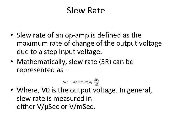 Slew Rate • Slew rate of an op-amp is defined as the maximum rate