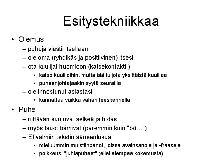 Esitystekniikkaa • Olemus – puhuja viestii itsellään – ole oma (ryhdikäs ja positiivinen) itsesi