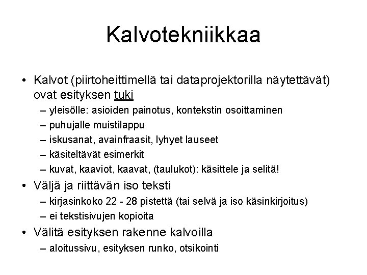 Kalvotekniikkaa • Kalvot (piirtoheittimellä tai dataprojektorilla näytettävät) ovat esityksen tuki – – – yleisölle: