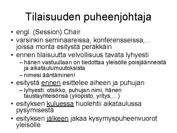 Tilaisuuden puheenjohtaja • engl. (Session) Chair • varsinkin seminaareissa, konferensseissa, … joissa monta esitystä