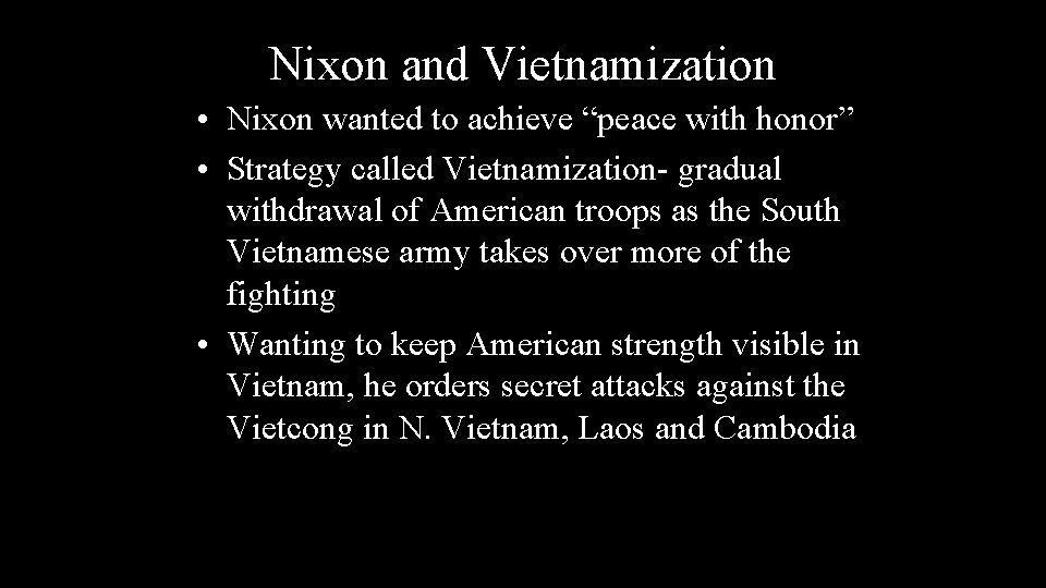 Nixon and Vietnamization • Nixon wanted to achieve “peace with honor” • Strategy called
