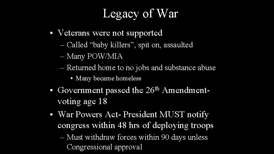 Legacy of War • Veterans were not supported – Called “baby killers”, spit on,