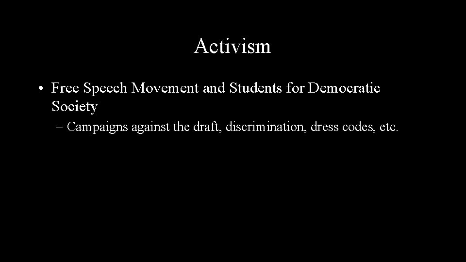 Activism • Free Speech Movement and Students for Democratic Society – Campaigns against the