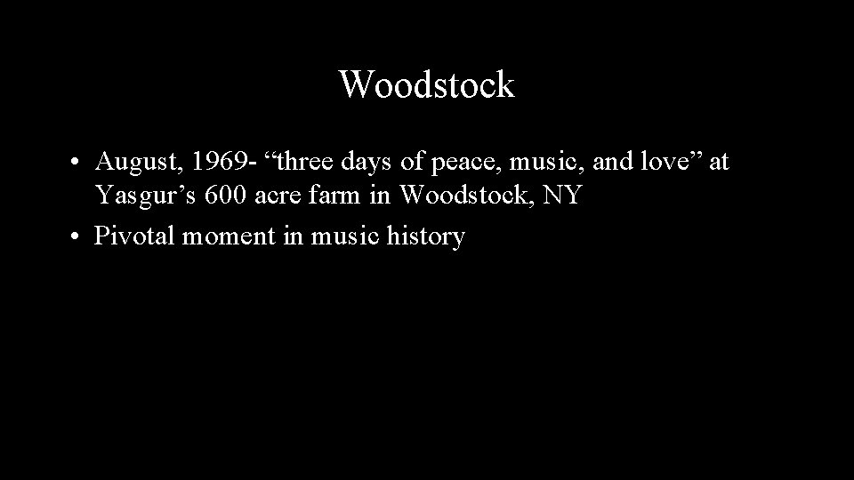 Woodstock • August, 1969 - “three days of peace, music, and love” at Yasgur’s