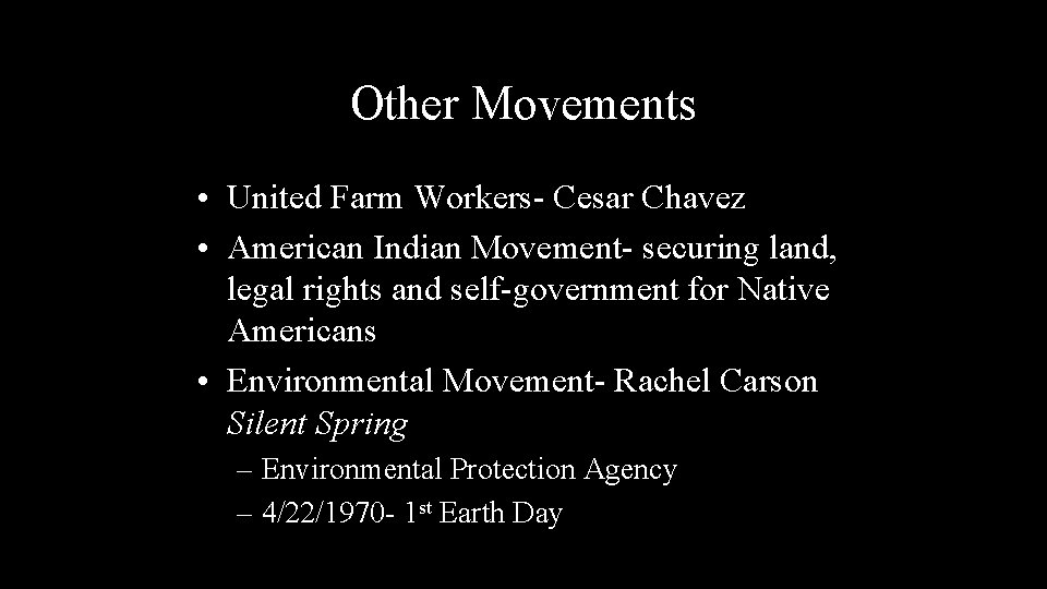 Other Movements • United Farm Workers- Cesar Chavez • American Indian Movement- securing land,