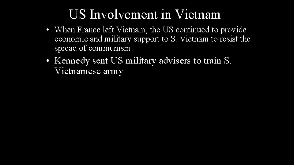 US Involvement in Vietnam • When France left Vietnam, the US continued to provide