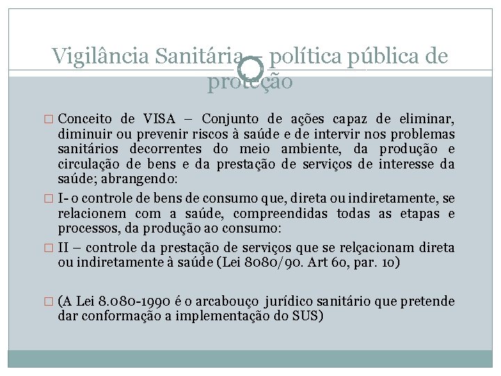 Vigilância Sanitária – política pública de proteção � Conceito de VISA – Conjunto de