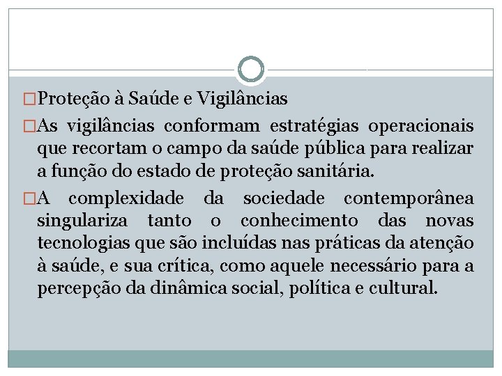 �Proteção à Saúde e Vigilâncias �As vigilâncias conformam estratégias operacionais que recortam o campo