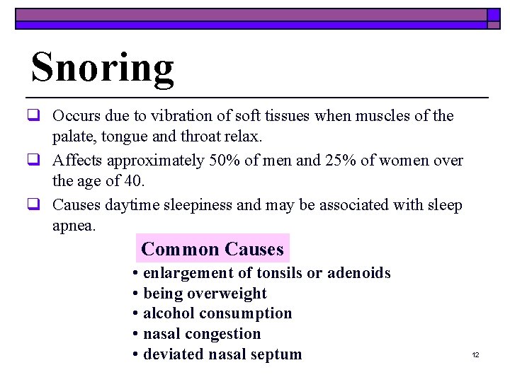 Snoring q Occurs due to vibration of soft tissues when muscles of the palate,