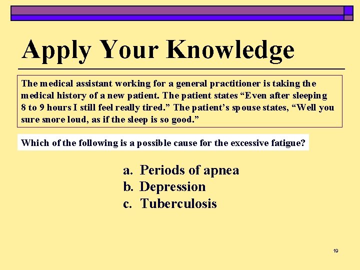 Apply Your Knowledge The medical assistant working for a general practitioner is taking the