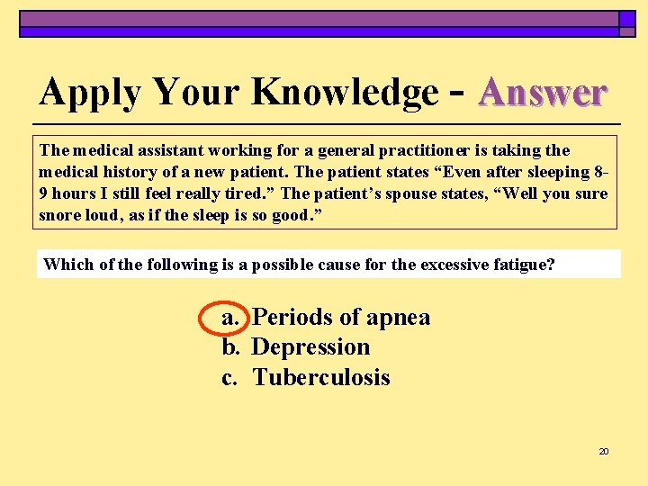 Apply Your Knowledge - Answer The medical assistant working for a general practitioner is