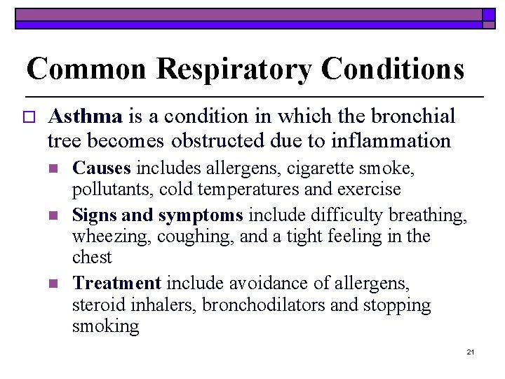 Common Respiratory Conditions o Asthma is a condition in which the bronchial tree becomes