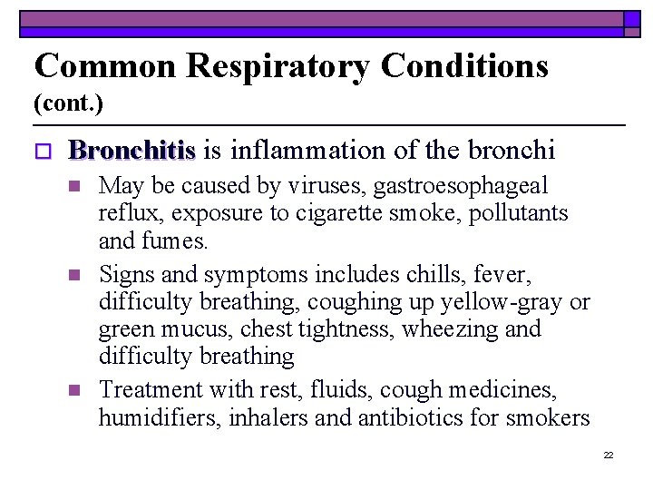 Common Respiratory Conditions (cont. ) o Bronchitis is inflammation of the bronchi n n