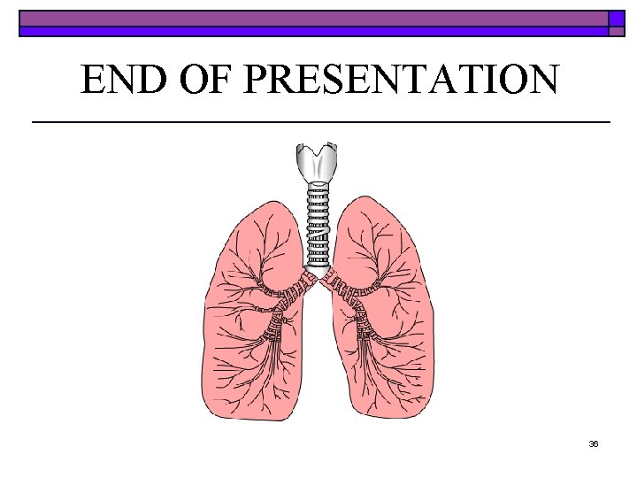 END OF PRESENTATION 36 