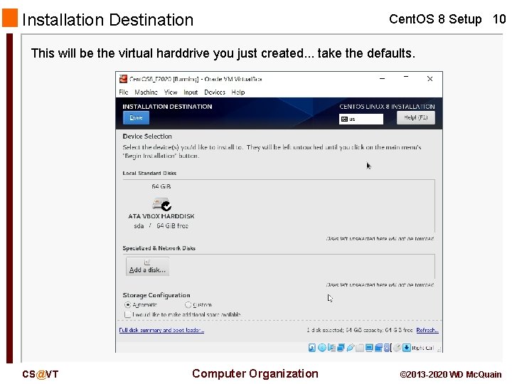 Installation Destination Cent. OS 8 Setup 10 This will be the virtual harddrive you