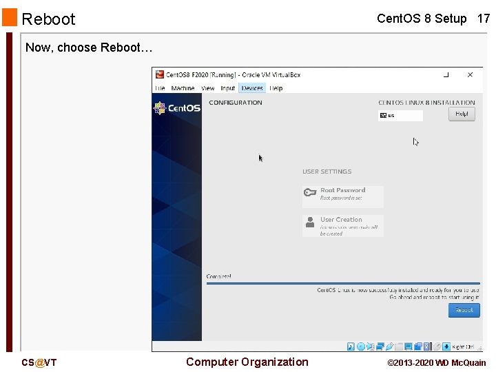 Reboot Cent. OS 8 Setup 17 Now, choose Reboot… CS@VT Computer Organization © 2013