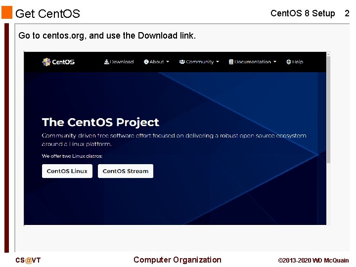 Get Cent. OS 8 Setup 2 Go to centos. org, and use the Download