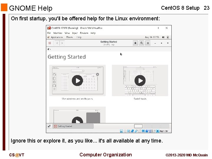 GNOME Help Cent. OS 8 Setup 23 On first startup, you'll be offered help GNOME Help Cent. OS 8 Setup 23 On first startup, you'll be offered help