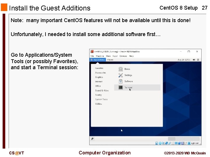 Install the Guest Additions Cent. OS 8 Setup 27 Note: many important Cent. OS