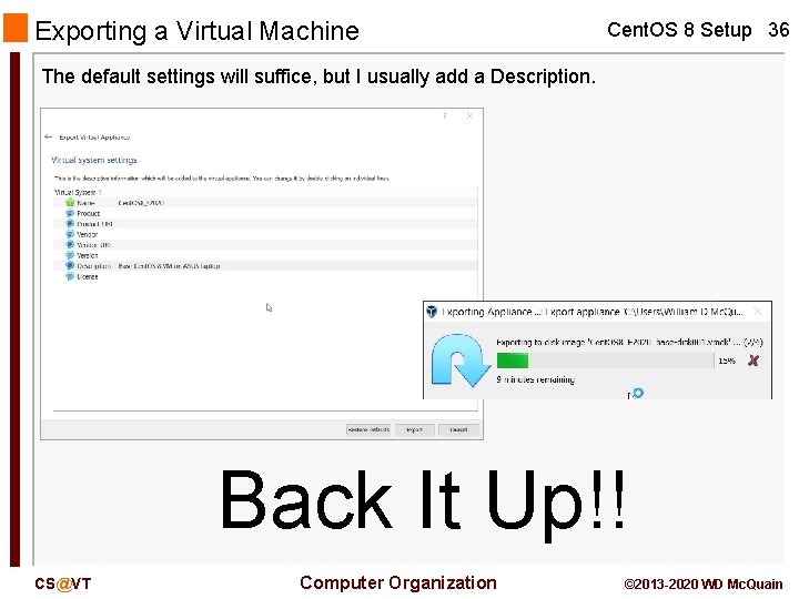 Exporting a Virtual Machine Cent. OS 8 Setup 36 The default settings will suffice,